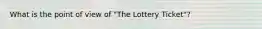 What is the point of view of "The Lottery Ticket"?