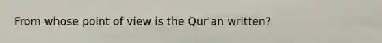 From whose point of view is the Qur'an written?