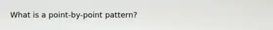 What is a point-by-point pattern?