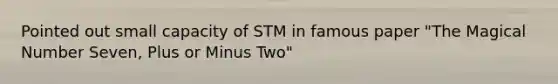 Pointed out small capacity of STM in famous paper "The Magical Number Seven, Plus or Minus Two"