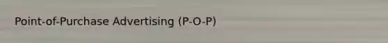 Point-of-Purchase Advertising (P-O-P)