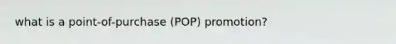 what is a point-of-purchase (POP) promotion?