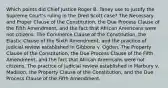 Which points did Chief Justice Roger B. Taney use to justify the Supreme Court's ruling in the Dred Scott case? The Necessary and Proper Clause of the Constitution, the Due Process Clause of the Fifth Amendment, and the fact that African Americans were not citizens. The Commerce Clause of the Constitution, the Elastic Clause of the Sixth Amendment, and the practice of judicial review established in Gibbons v. Ogden. The Property Clause of the Constitution, the Due Process Clause of the Fifth Amendment, and the fact that African Americans were not citizens. The practice of judicial review established in Marbury v. Madison, the Property Clause of the Constitution, and the Due Process Clause of the Fifth Amendment.