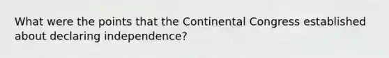 What were the points that the Continental Congress established about declaring independence?