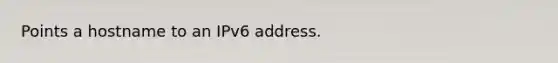 Points a hostname to an IPv6 address.