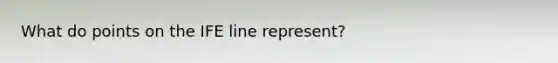 What do points on the IFE line represent?