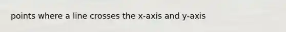 points where a line crosses the x-axis and y-axis