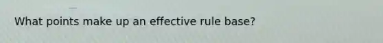 What points make up an effective rule base?