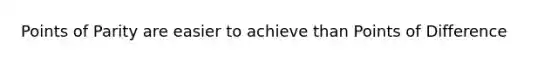 Points of Parity are easier to achieve than Points of Difference