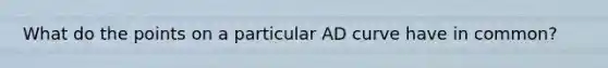 What do the points on a particular AD curve have in common?