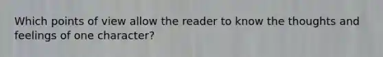 Which points of view allow the reader to know the thoughts and feelings of one character?