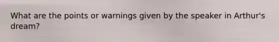 What are the points or warnings given by the speaker in Arthur's dream?