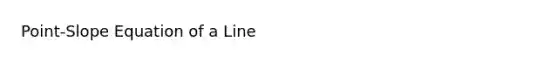 Point-Slope Equation of a Line