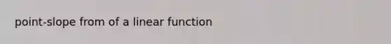 point-slope from of a linear function