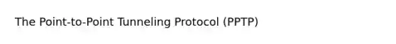 The Point-to-Point Tunneling Protocol (PPTP)