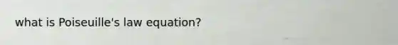 what is Poiseuille's law equation?