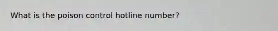 What is the poison control hotline number?