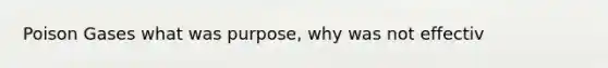 Poison Gases what was purpose, why was not effectiv