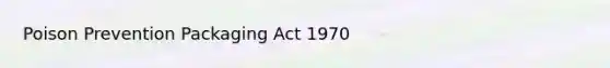 Poison Prevention Packaging Act 1970