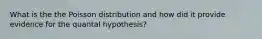 What is the the Poisson distribution and how did it provide evidence for the quantal hypothesis?