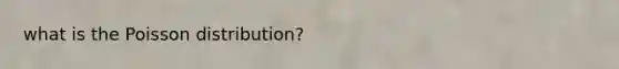 what is the Poisson distribution?