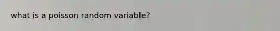 what is a poisson random variable?