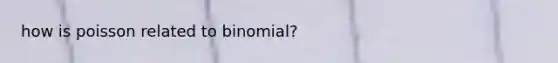 how is poisson related to binomial?