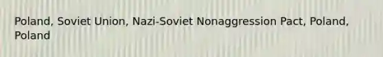 Poland, <a href='https://www.questionai.com/knowledge/kmhoGLx3kx-soviet-union' class='anchor-knowledge'>soviet union</a>, Nazi-Soviet Nonaggression Pact, Poland, Poland