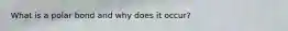 What is a polar bond and why does it occur?