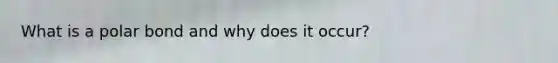 What is a polar bond and why does it occur?