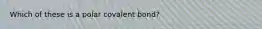 Which of these is a polar covalent bond?