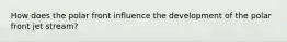 How does the polar front influence the development of the polar front jet stream?