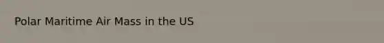 Polar Maritime Air Mass in the US