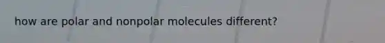 how are polar and nonpolar molecules different?