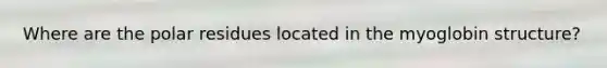 Where are the polar residues located in the myoglobin structure?