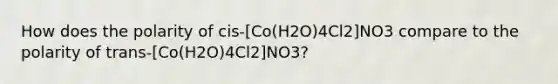 How does the polarity of cis-[Co(H2O)4Cl2]NO3 compare to the polarity of trans-[Co(H2O)4Cl2]NO3?