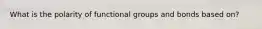 What is the polarity of functional groups and bonds based on?