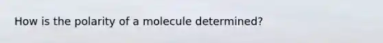 How is the polarity of a molecule determined?