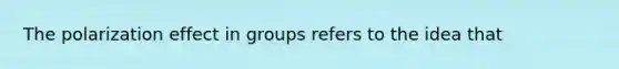 The polarization effect in groups refers to the idea that