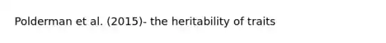 Polderman et al. (2015)- the heritability of traits