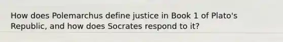 How does Polemarchus define justice in Book 1 of Plato's Republic, and how does Socrates respond to it?