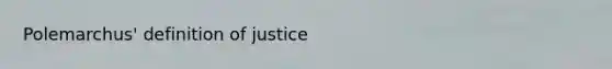 Polemarchus' definition of justice