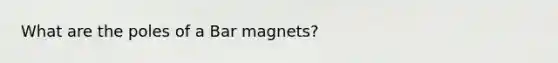 What are the poles of a Bar magnets?