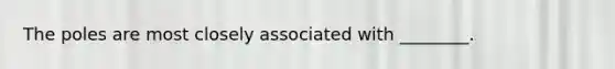 The poles are most closely associated with ________.