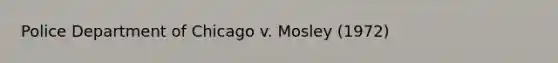 Police Department of Chicago v. Mosley (1972)