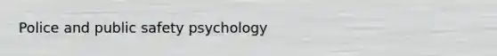 Police and public safety psychology