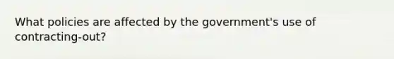 What policies are affected by the government's use of contracting-out?