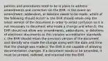 policies and procedures need to be in place to address amendments and correction sin the EHR. in the event an amendment, addendum, or deletion needs to be made, which of the following should occur? a. the EHR should retain only the latest version of the document in order to avoid confusion as it is not necessary to document who made a change and when b. the EHR should not allow any amendments, addendums, or deletions of electronic documents as this violates accreditation standards c. the EHR should retain the previous version of the document and identify who made the change along with the date and time that the change was made d. the EHR is not capable of allowing documentation changes. if a document needs to be amended, it must be printed, redlined, and scanned into the EHR