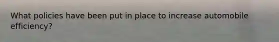 What policies have been put in place to increase automobile efficiency?