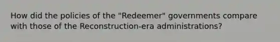 How did the policies of the "Redeemer" governments compare with those of the Reconstruction-era administrations?